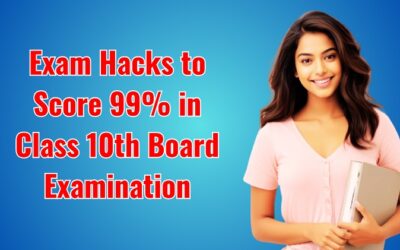 8 Exam Hacks to Score 99% in Class 10th Board Examination